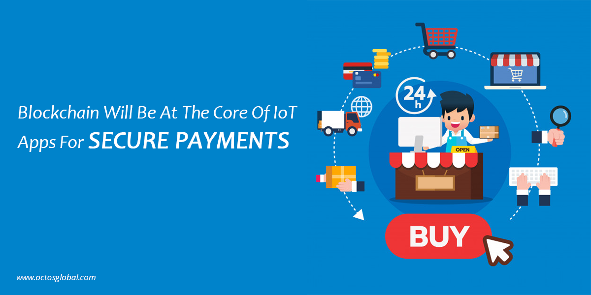 How-Blockchain-Will-Be-At-The-Core-Of-IoT-Apps-For-Secure-Payments.png